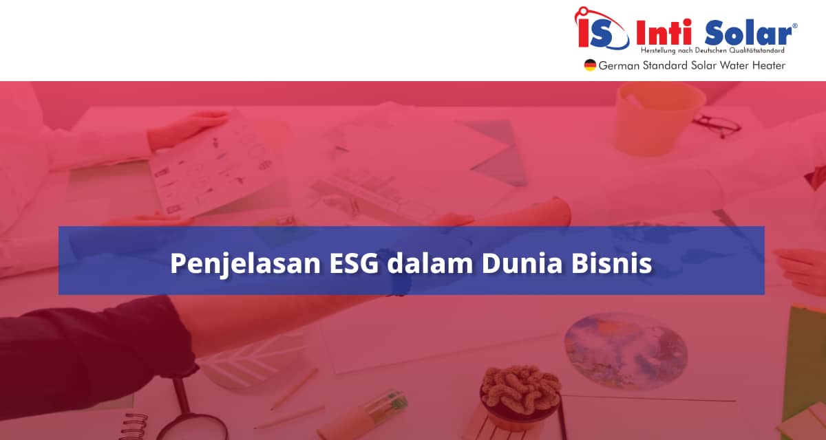 Penjelasan ESG dalam Dunia Bisnis