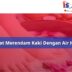 Manfaat merendam kaki dengan air hangat